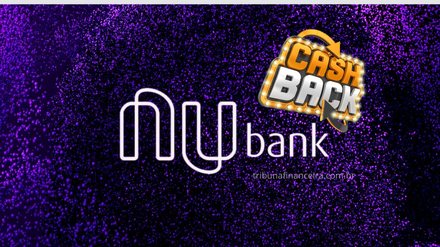 MARTELO BATIDO! Nubank libera 10% de Cashback para seus clientes - Reprodução