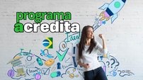 Programa Acredita Brasil libera mega crédito para empreendedores - Reprodução