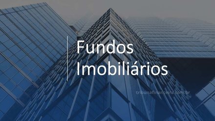 FUNDOS IMOBILIÁRIOS: veja as melhores opções para investir em agosto - Reprodução